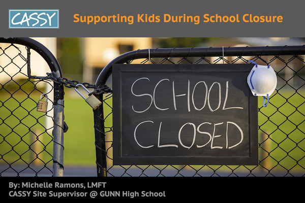 A sign on a locked gate that reads "School Closed." CASSY presentation by Michelle Ramons, LMFT, called Supporting Kids During School Closure
