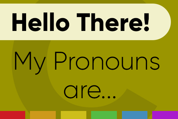 A sign which reads, "Hello There! My Pronouns Are..."